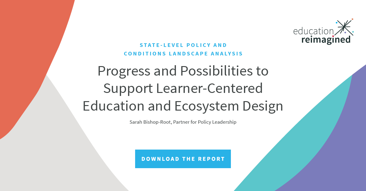 State-Level Policy and Conditions Landscape Analysis: Progress and Possibilities to Support Learner-Centered Education and Ecosystem Design